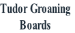 Tudor Groaning
Boards